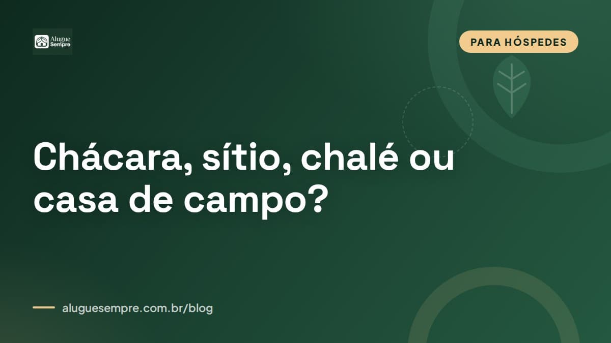 Capa do artigo: Chácara, sítio, chalé ou casa de campo: qual alugar para cada ocasião?