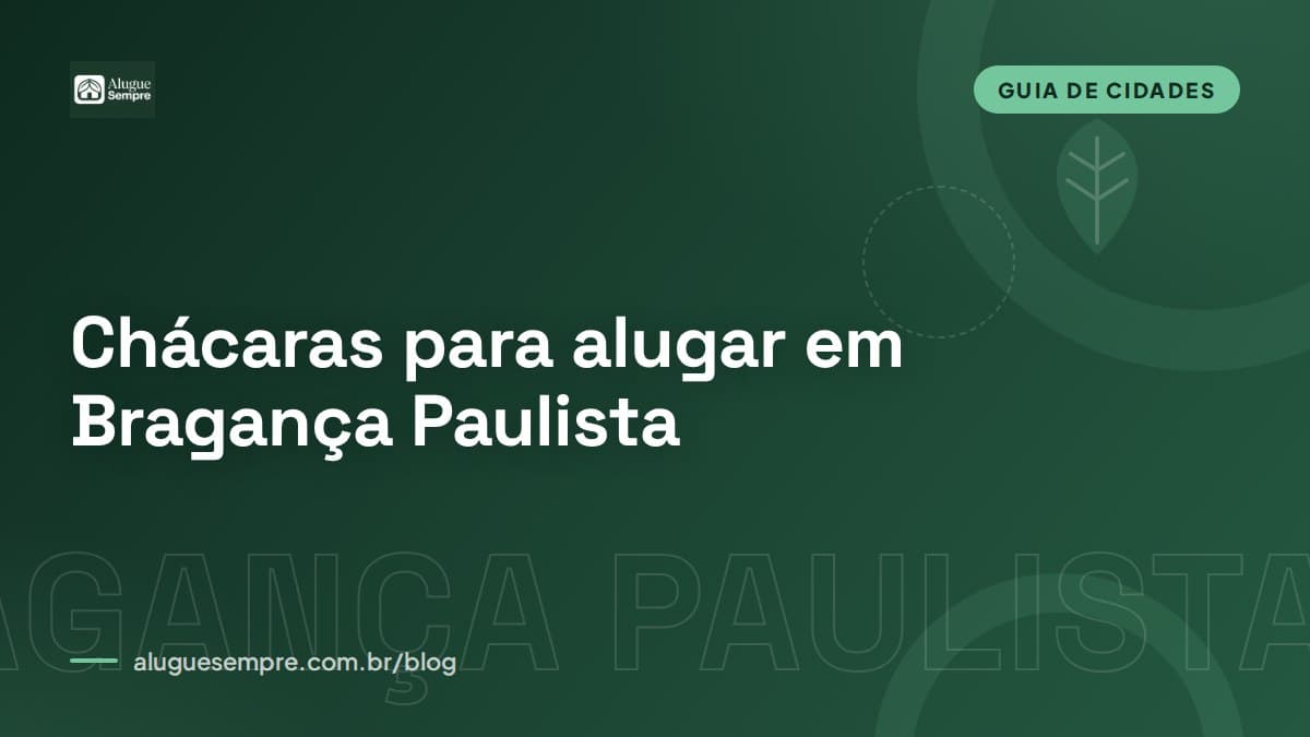 Capa do artigo: Chácaras para alugar em Bragança Paulista, SP: o guia completo