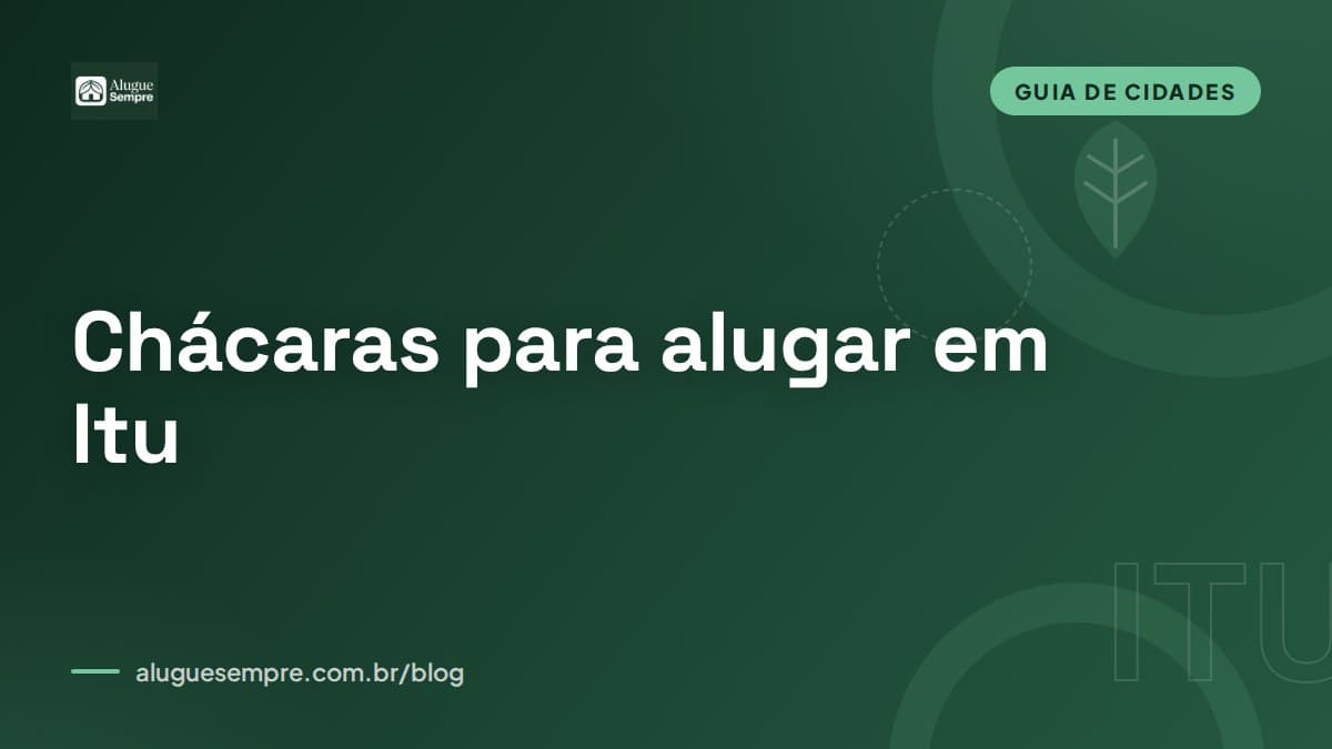 Capa do artigo: Chácaras para alugar em Itu, SP: o guia completo