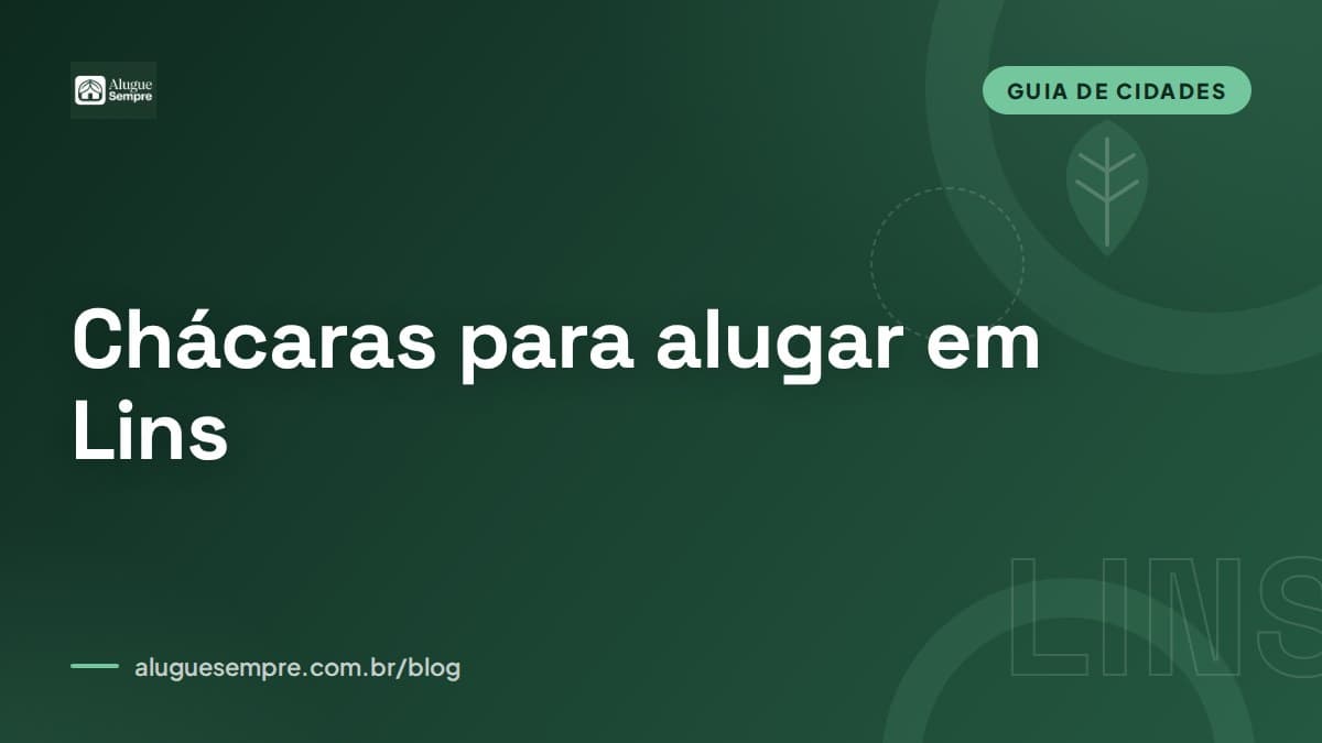 Capa do artigo: Chácaras para alugar em Lins, SP: o guia completo