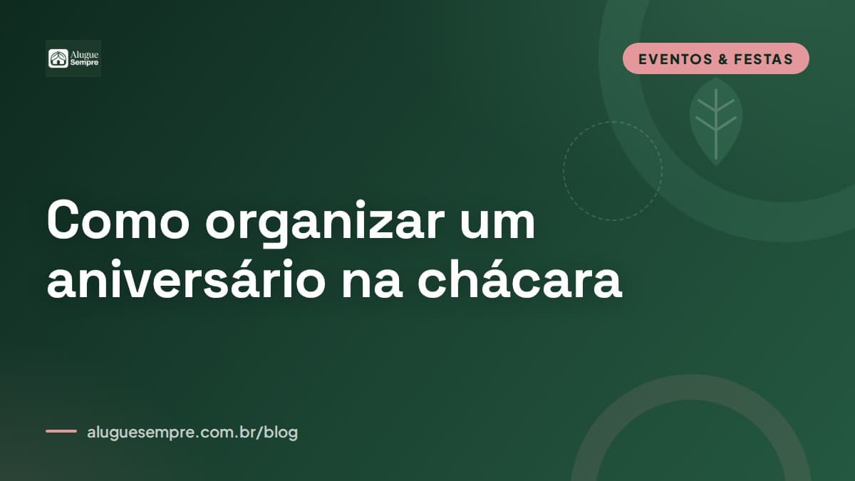 Capa do artigo: Como organizar um aniversário na chácara: roteiro completo