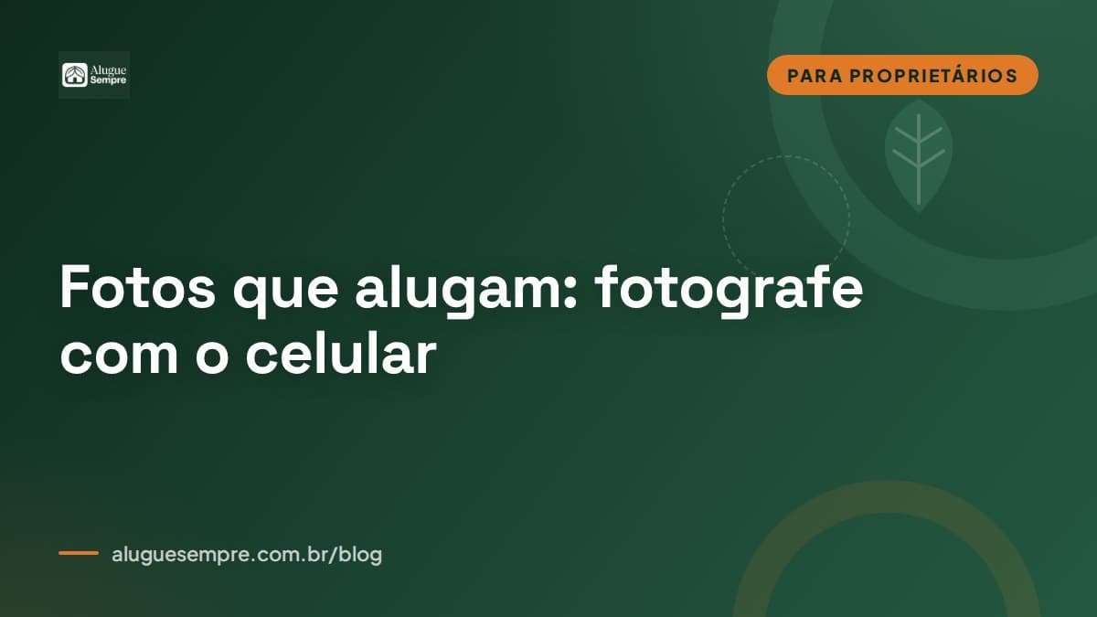 Capa do artigo: Fotos que alugam: como fotografar seu imóvel só com o celular